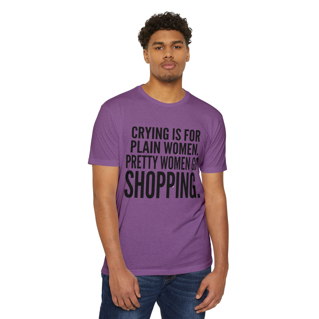 Funny Graphic T-Shirt «Crying Is For Plain Women – Pretty Women Go Shopping»