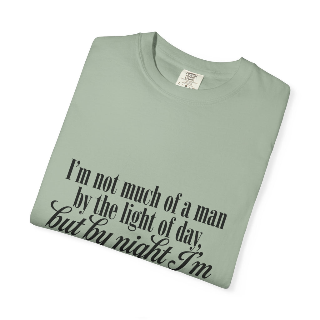 Graphic T-Shirt — "I’m not much of a man by the light of day, but by night I’m one hell of a lover"
