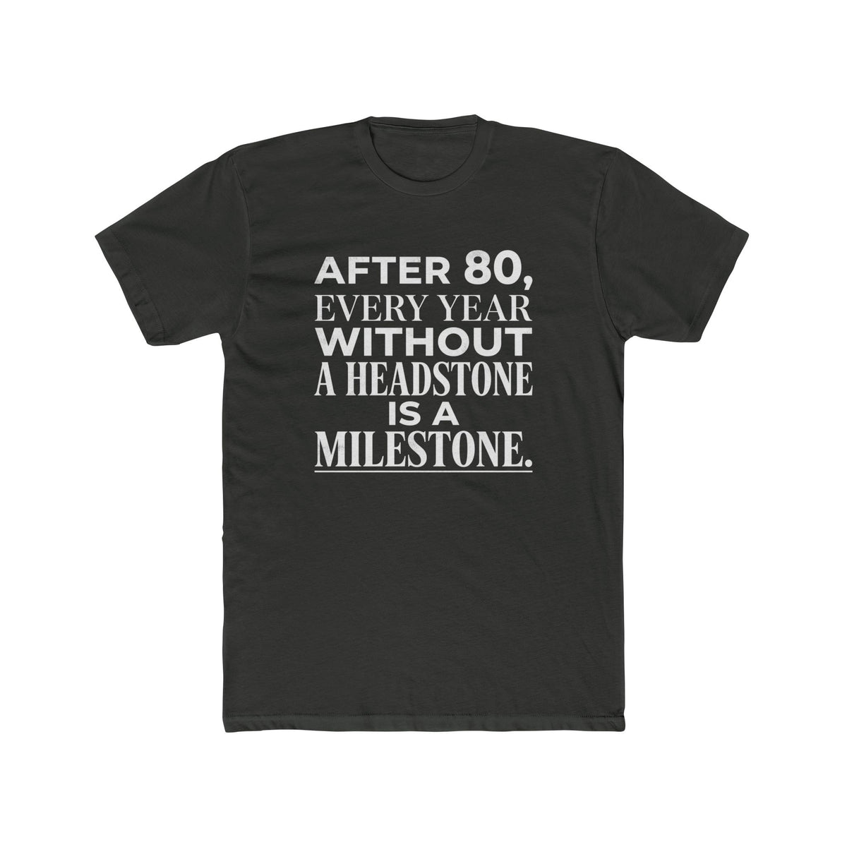 Milestone Tee — "After 80, Every Year Without a Headstone" Funny 80th Birthday Shirt