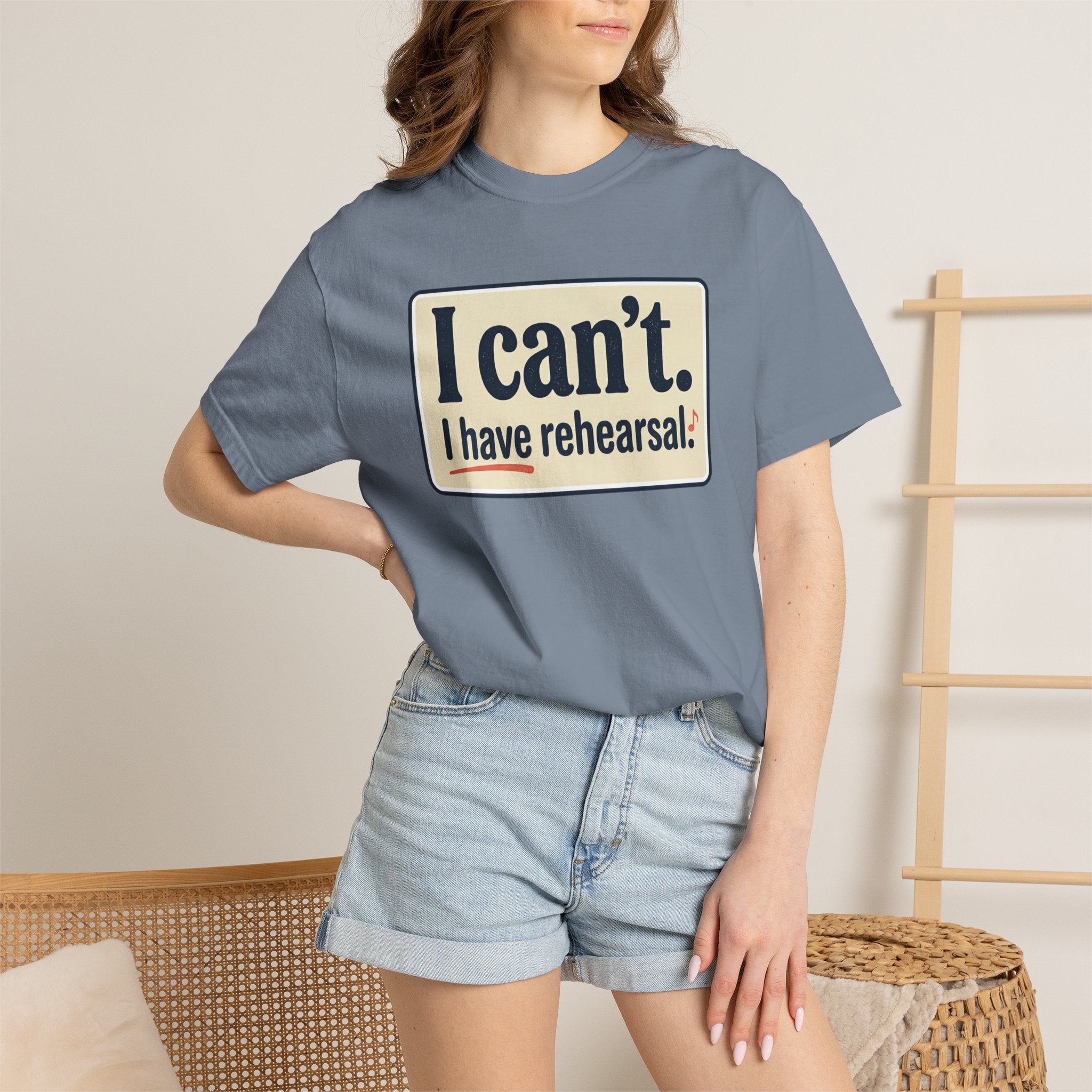 I Can't — I Have Rehearsal T-Shirt