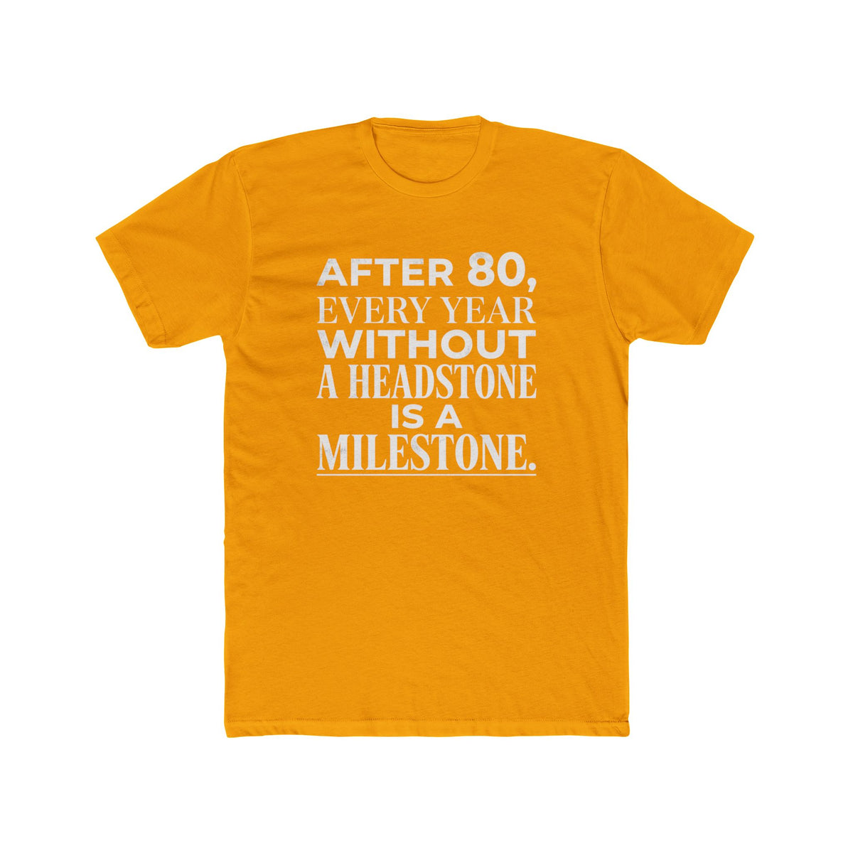 Milestone Tee — "After 80, Every Year Without a Headstone" Funny 80th Birthday Shirt