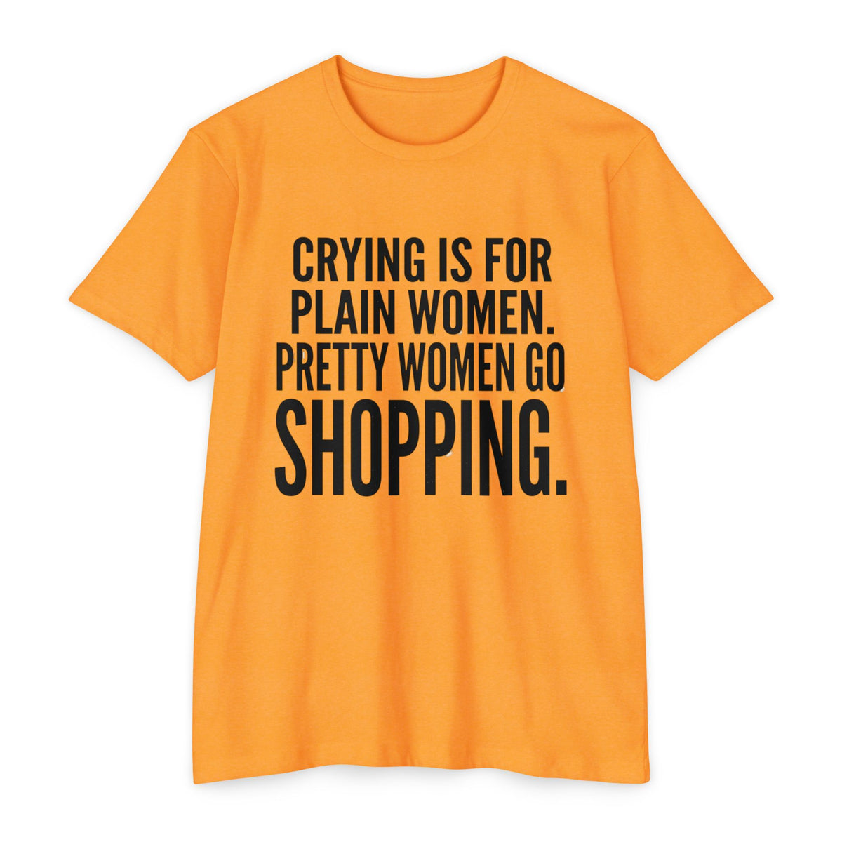 Funny Graphic T-Shirt «Crying Is For Plain Women – Pretty Women Go Shopping»