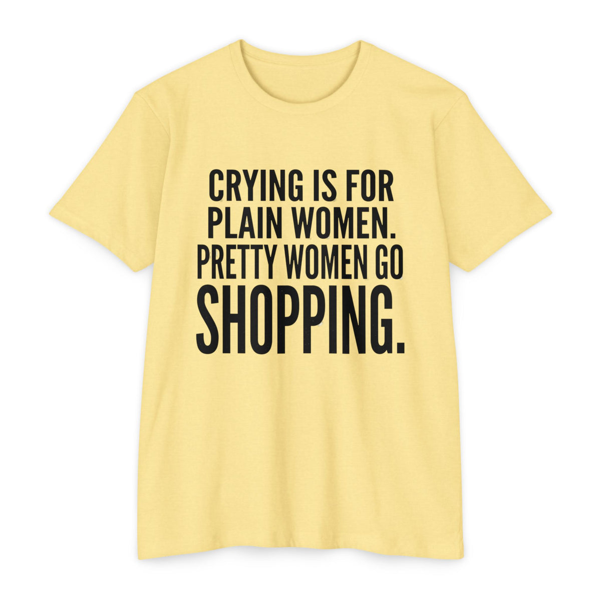 Funny Graphic T-Shirt «Crying Is For Plain Women – Pretty Women Go Shopping»
