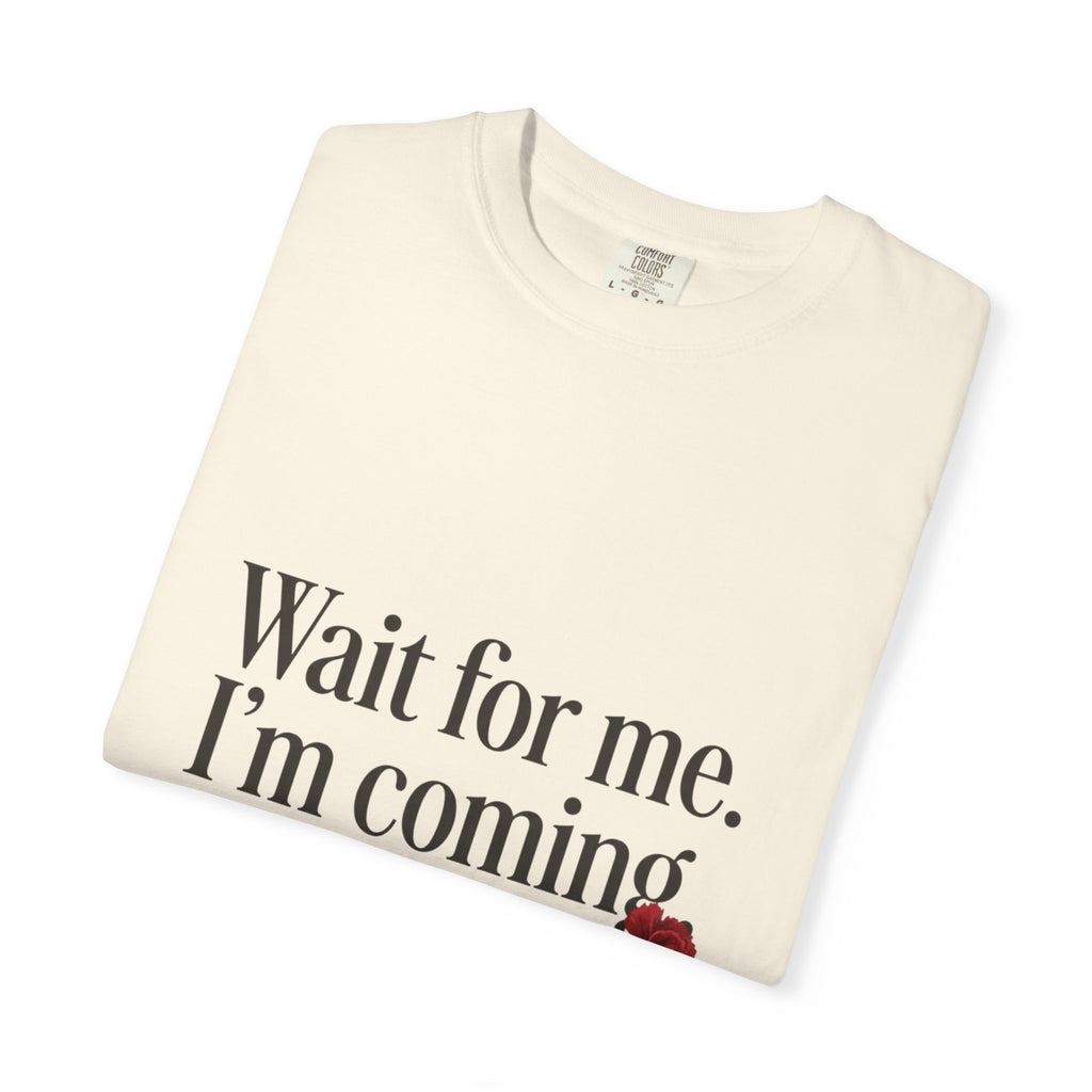 Wait for Me I'm Coming T‑Shirt – Hadestown Lyric Tee with Red Rose