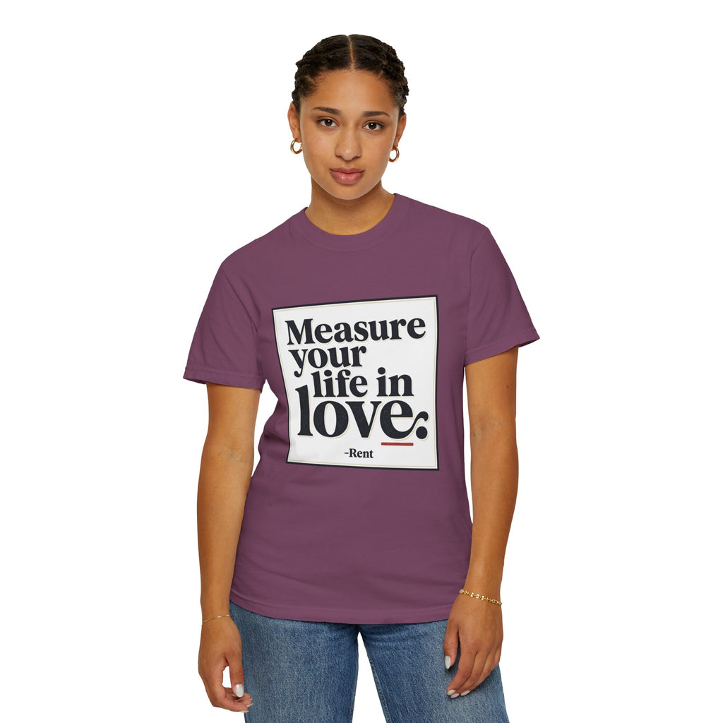 “Measure Your Life In Love” T-Shirt — Rent Quote Tee