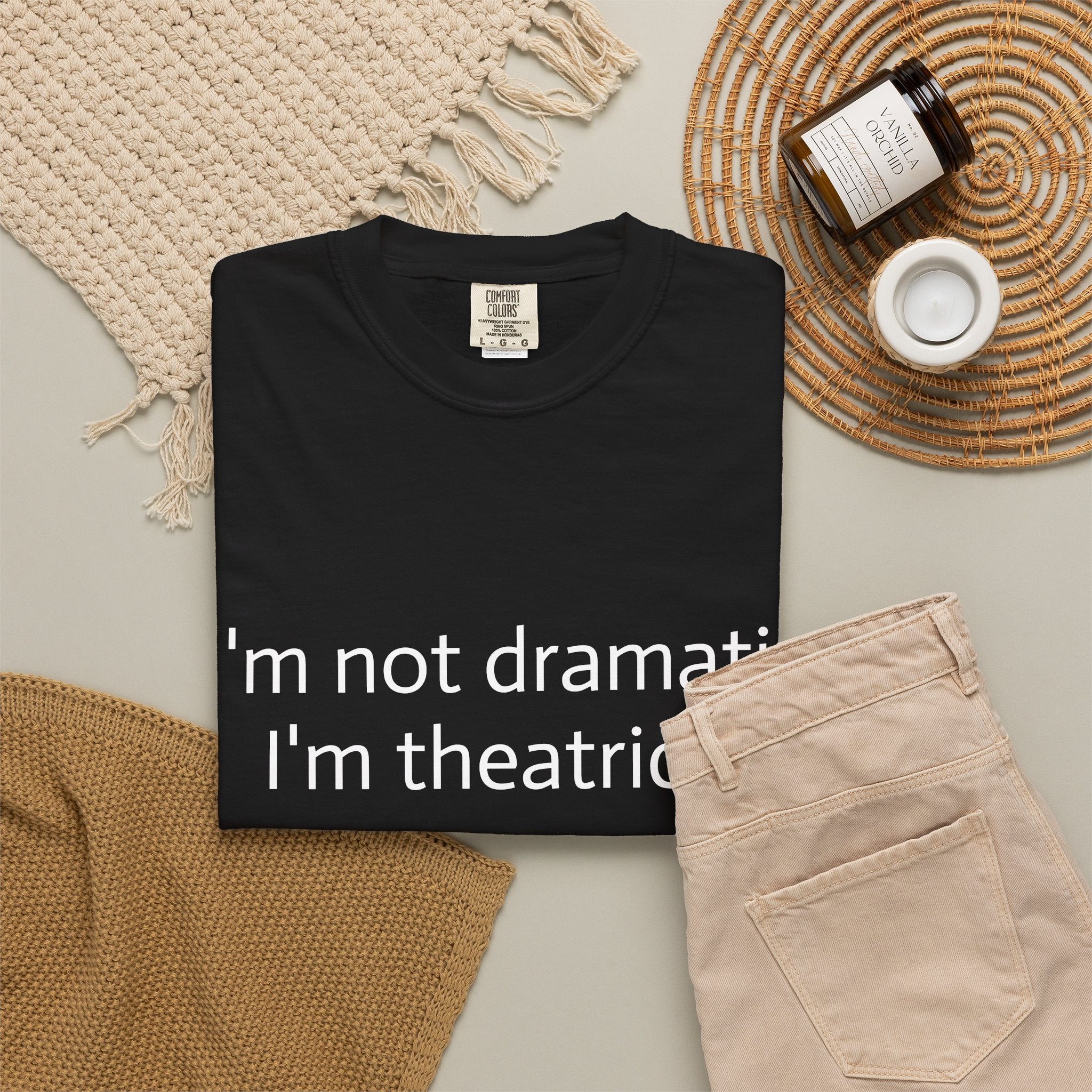 Classic Tee — I'm Not Dramatic. I'm Theatrical.