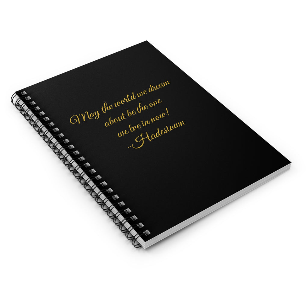 Hadestown Quote Spiral Notebook — "May the world we dream about be the one we live in now!" — Ruled Journal