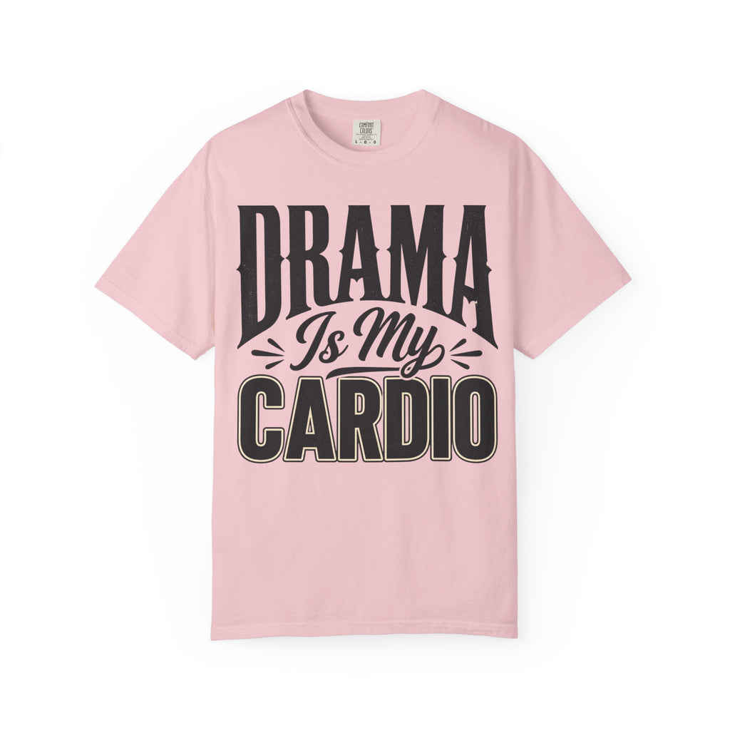 Drama Is My Cardio T-Shirt — Funny Sarcastic Graphic Tee