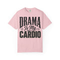 Drama Is My Cardio T-Shirt — Funny Sarcastic Graphic Tee