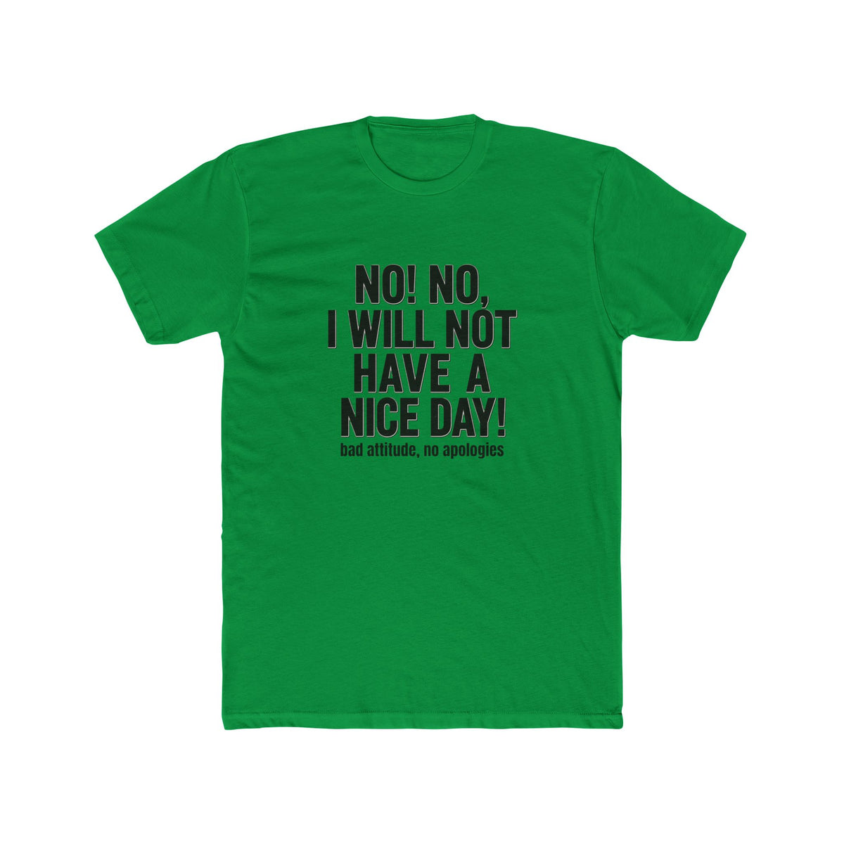 T-Shirt — "No! No, I Will Not Have a Nice Day!" Bold Statement Tee
