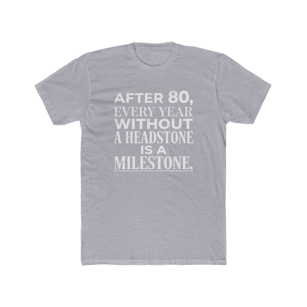 Milestone Tee — "After 80, Every Year Without a Headstone" Funny 80th Birthday Shirt