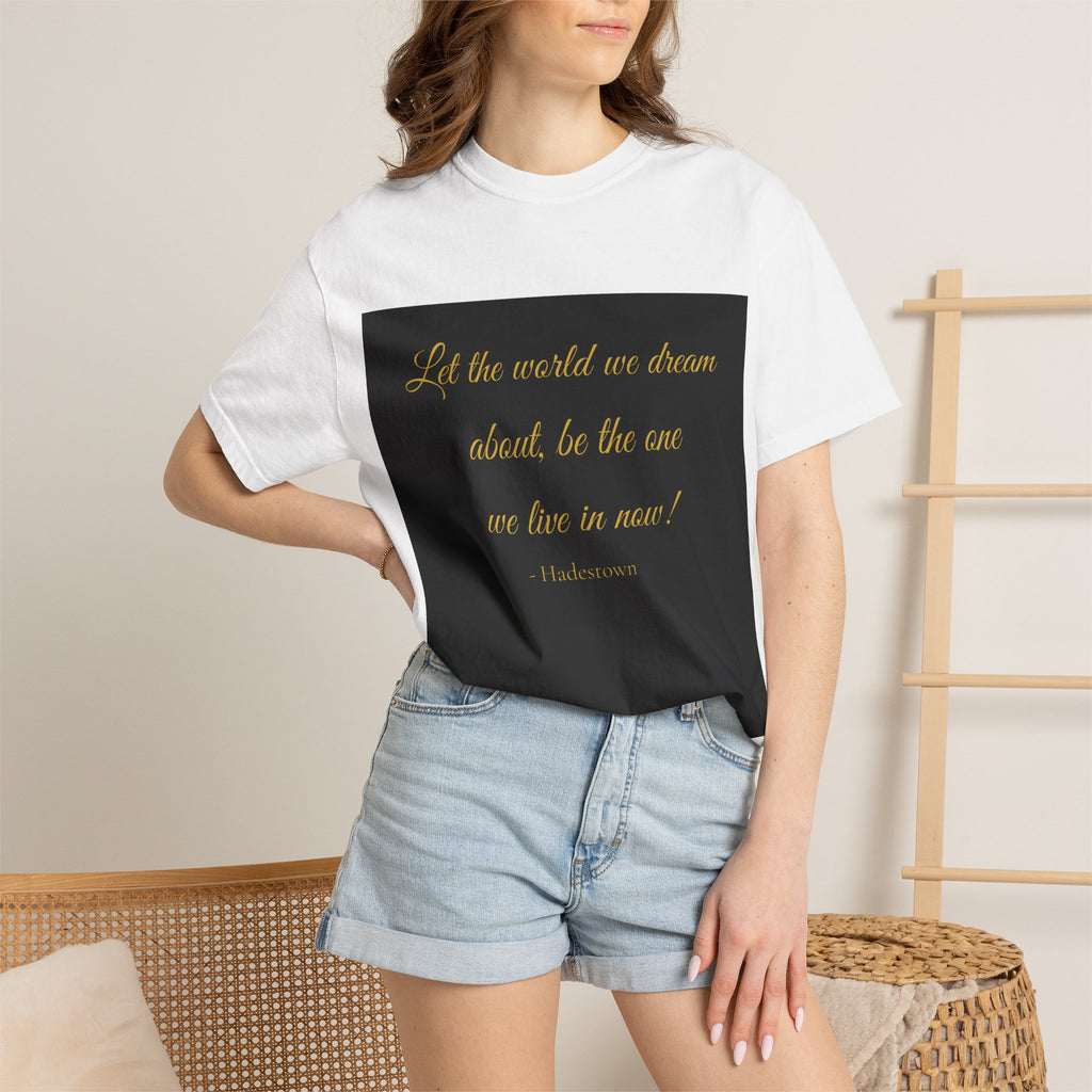 T-Shirt — "Let the world we dream about, be the one we live in now" Inspirational Quote Tee