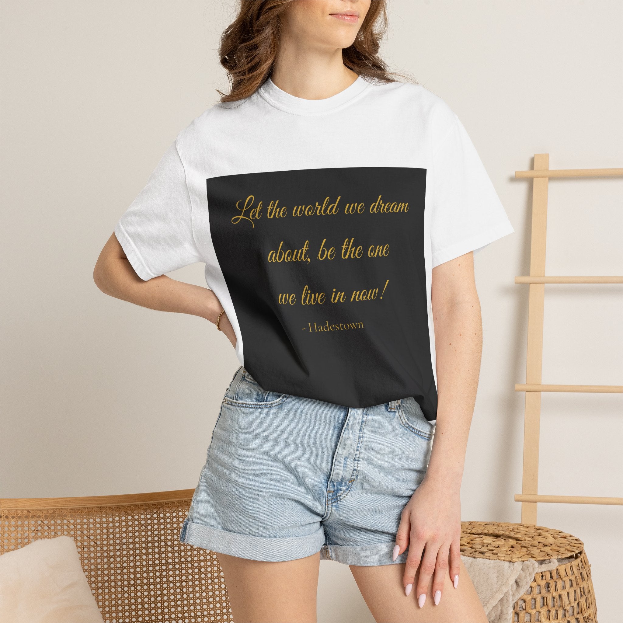 T-Shirt — "Let the world we dream about, be the one we live in now" Inspirational Quote Tee