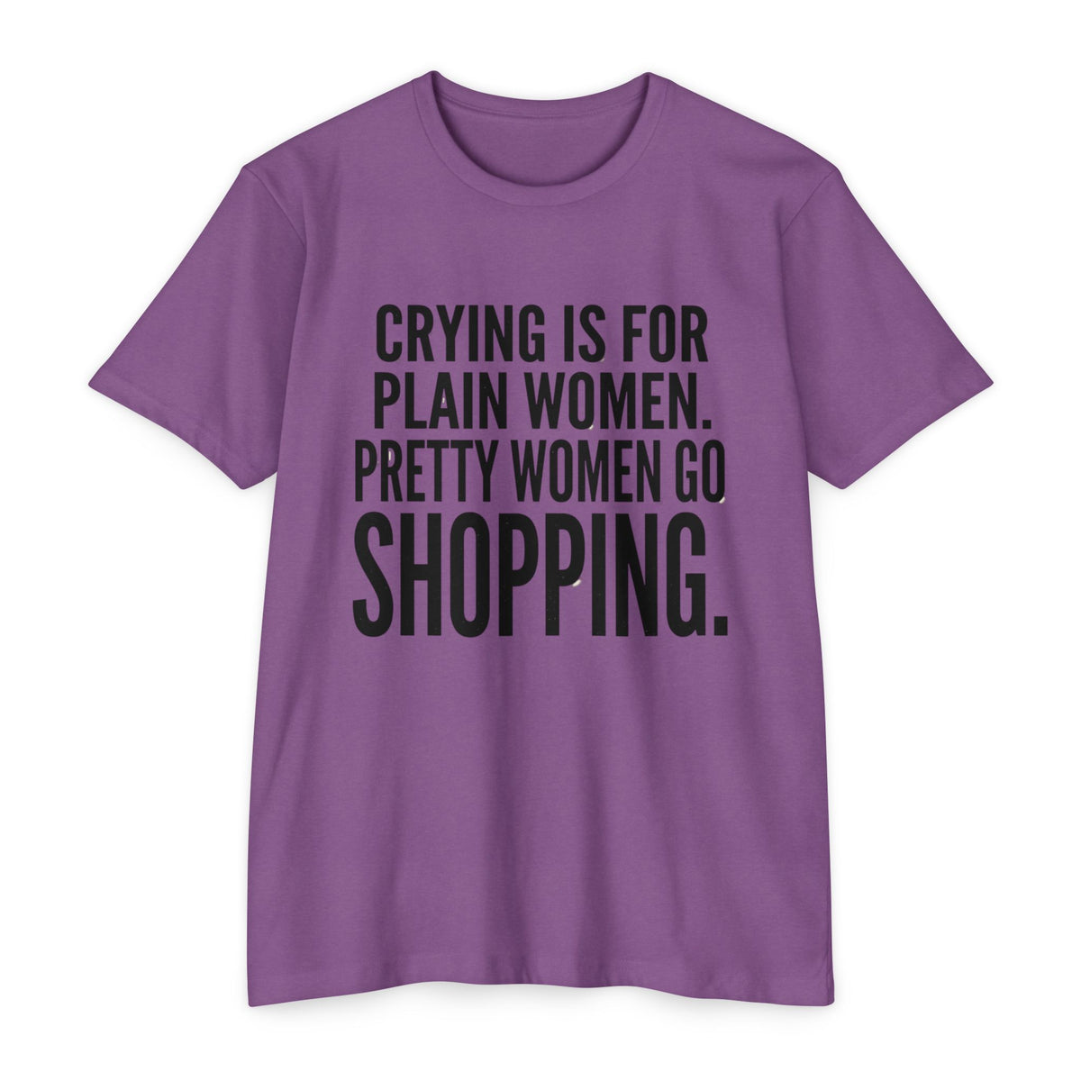 Funny Graphic T-Shirt «Crying Is For Plain Women – Pretty Women Go Shopping»