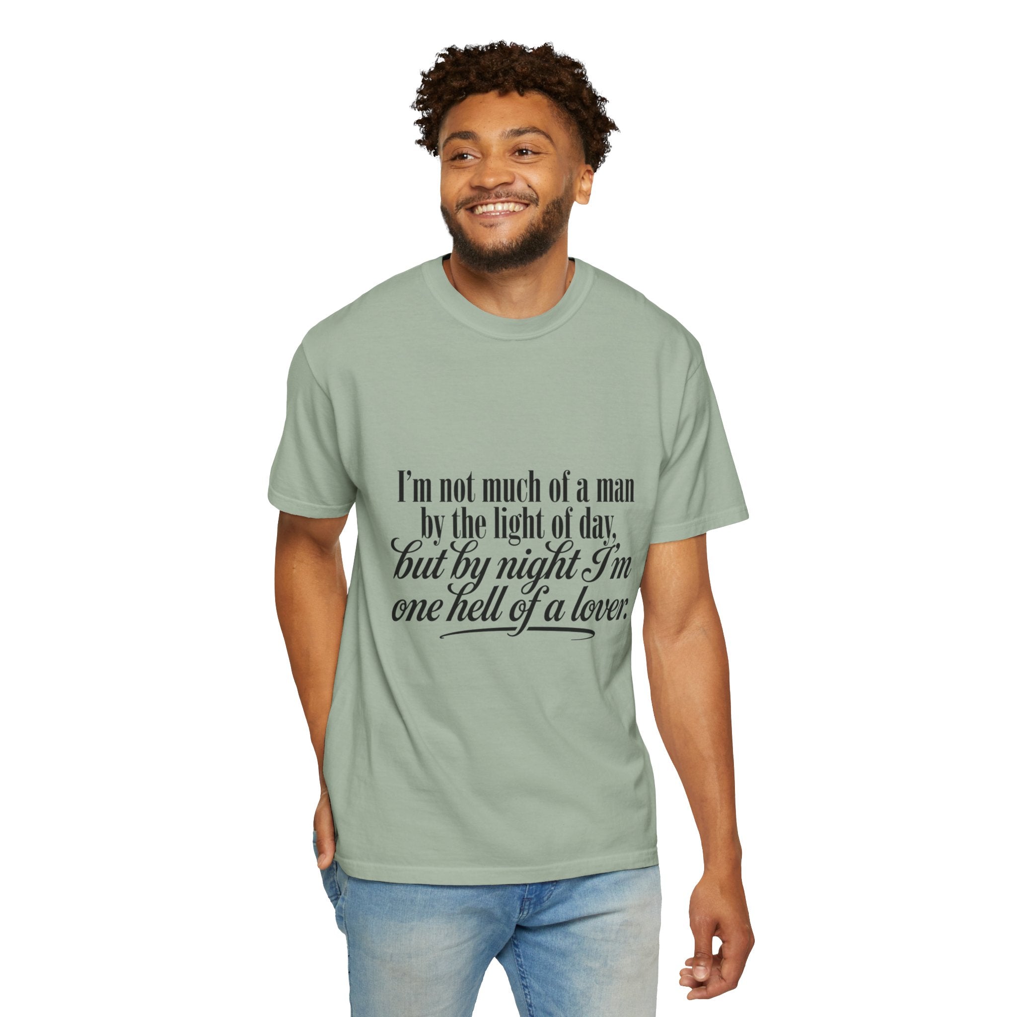Graphic T-Shirt — "I’m not much of a man by the light of day, but by night I’m one hell of a lover"