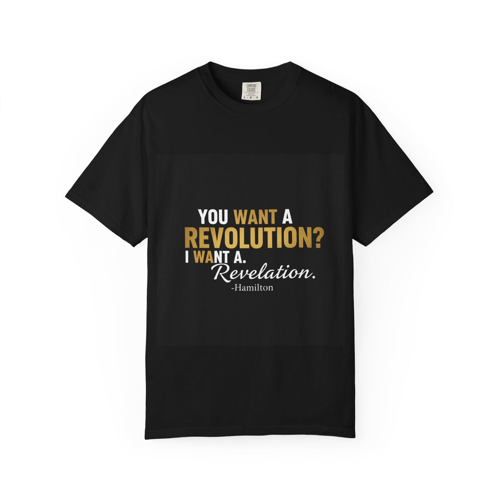 Hamilton Quote T-Shirt — "You want a revolution? I want a revelation."