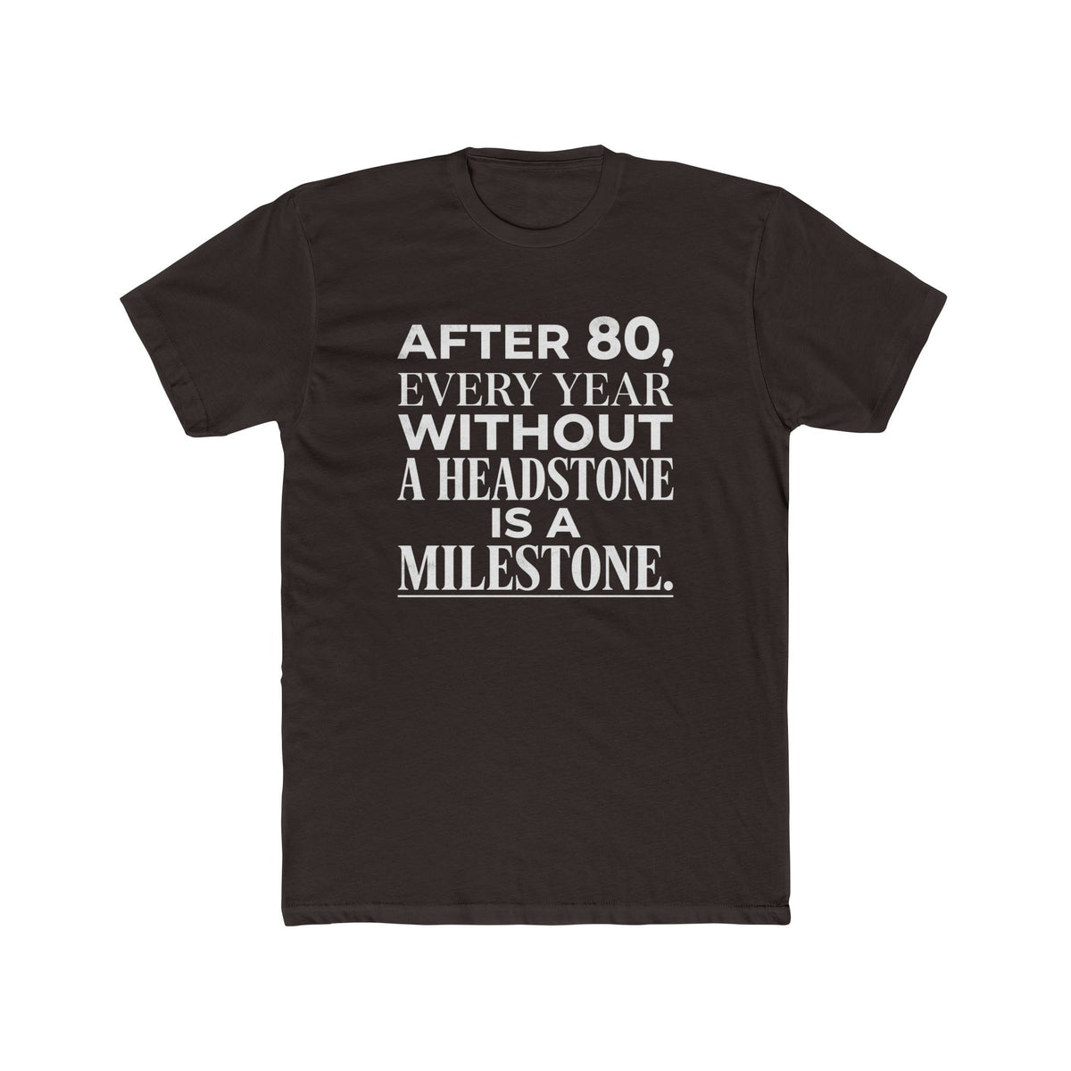 Milestone Tee — "After 80, Every Year Without a Headstone" Funny 80th Birthday Shirt