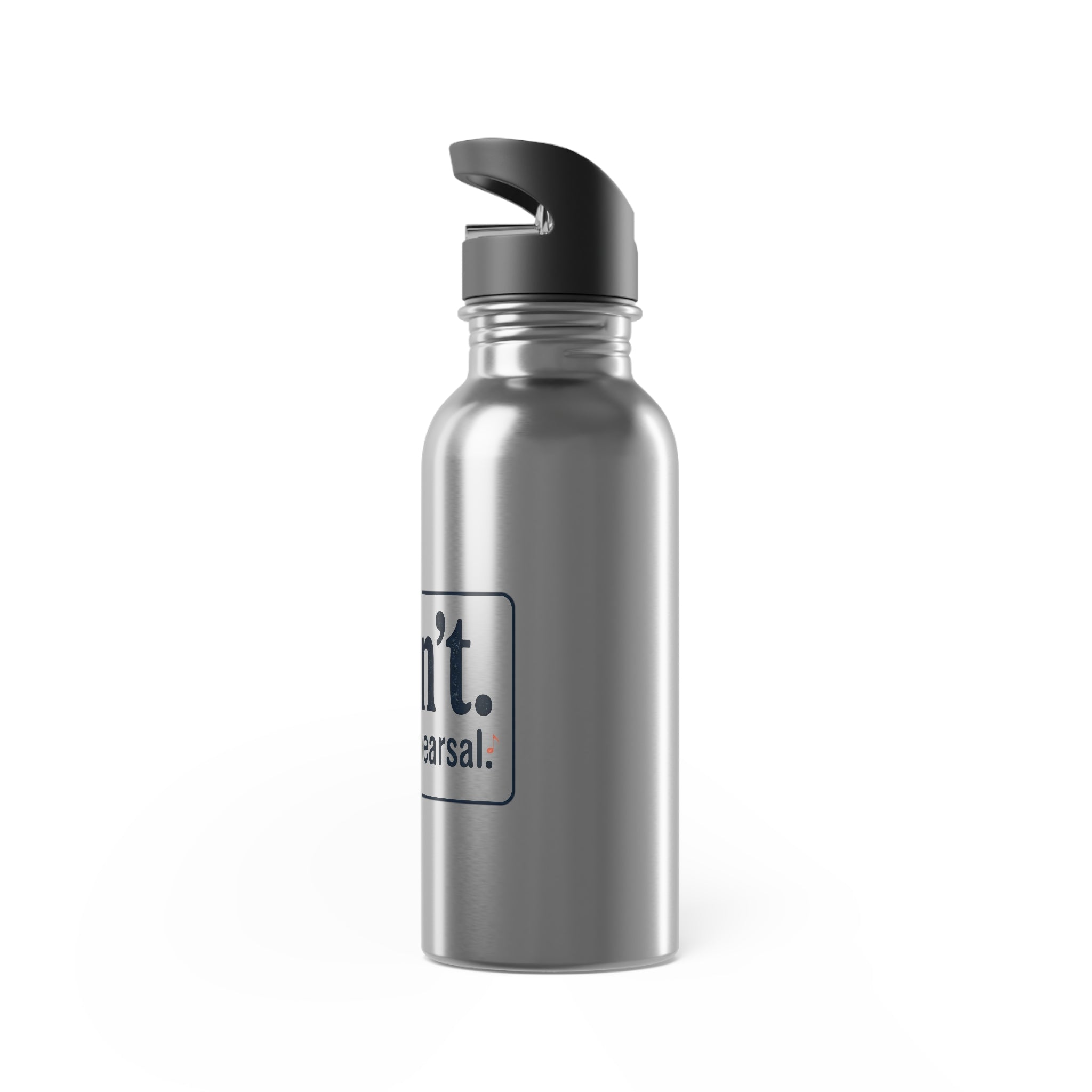 Stainless Steel Water Bottle — "I can't. I have rehearsal." 20oz