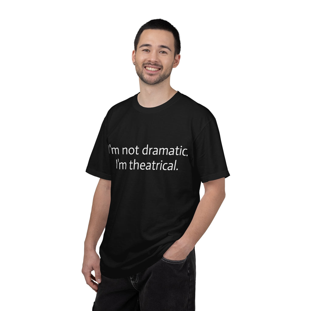 Classic Tee — I'm Not Dramatic. I'm Theatrical.