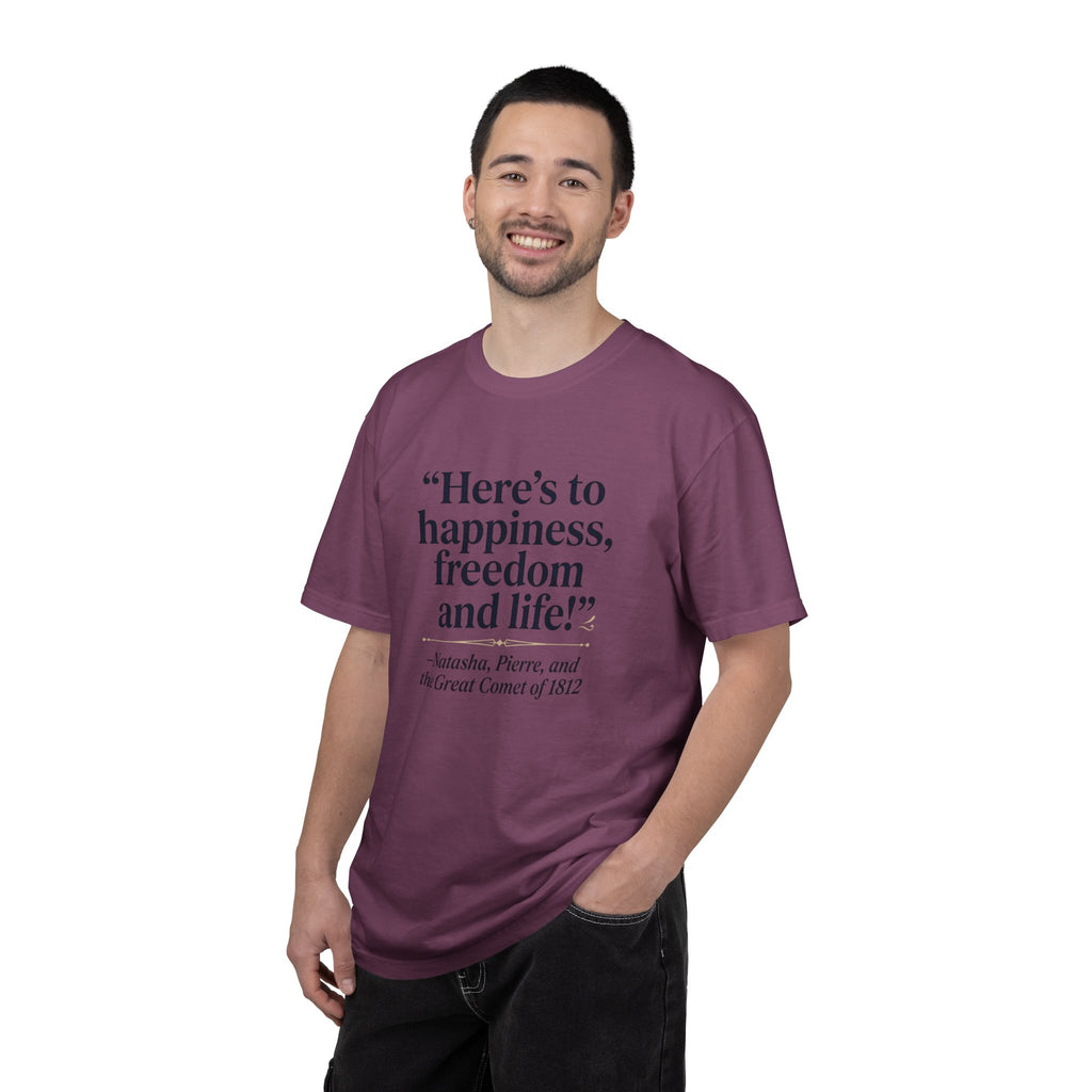 Here's to Happiness, Freedom, and Life! T-Shirt — Great Comet Quote