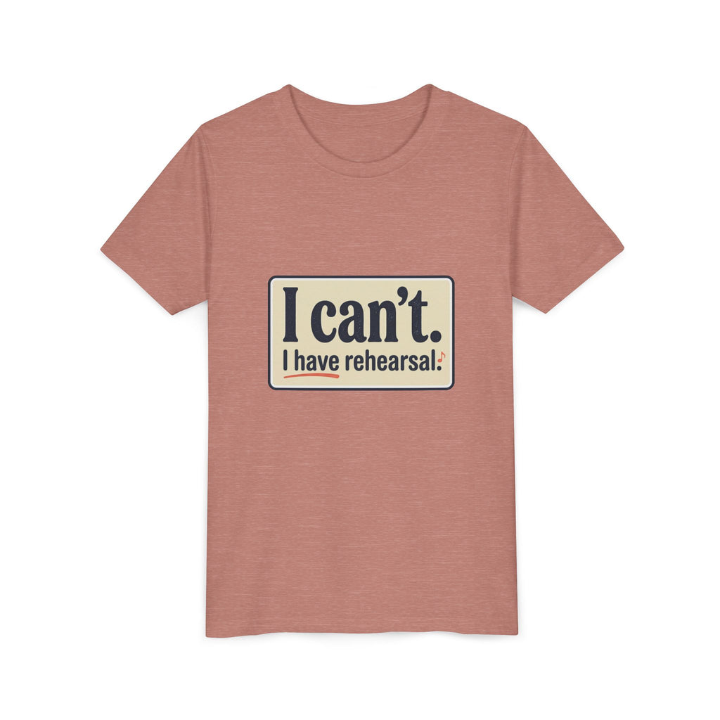 Youth Tee — "I Can't. I Have Rehearsal." Rehearsal Shirt for Young Performers