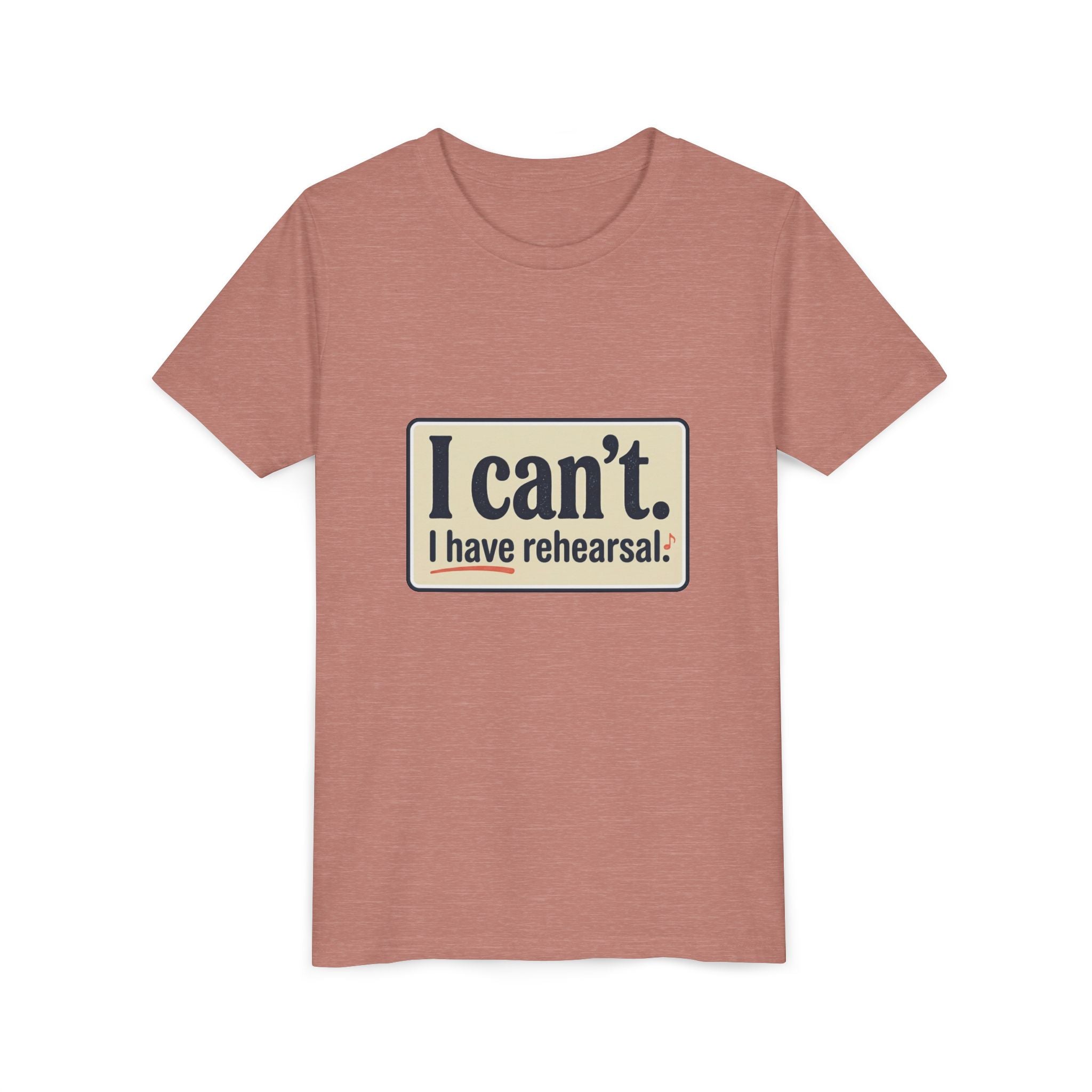 Youth Tee — "I Can't. I Have Rehearsal." Rehearsal Shirt for Young Performers