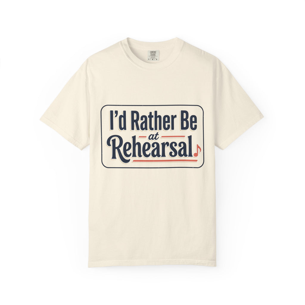 I'd Rather Be at Rehearsal T-Shirt