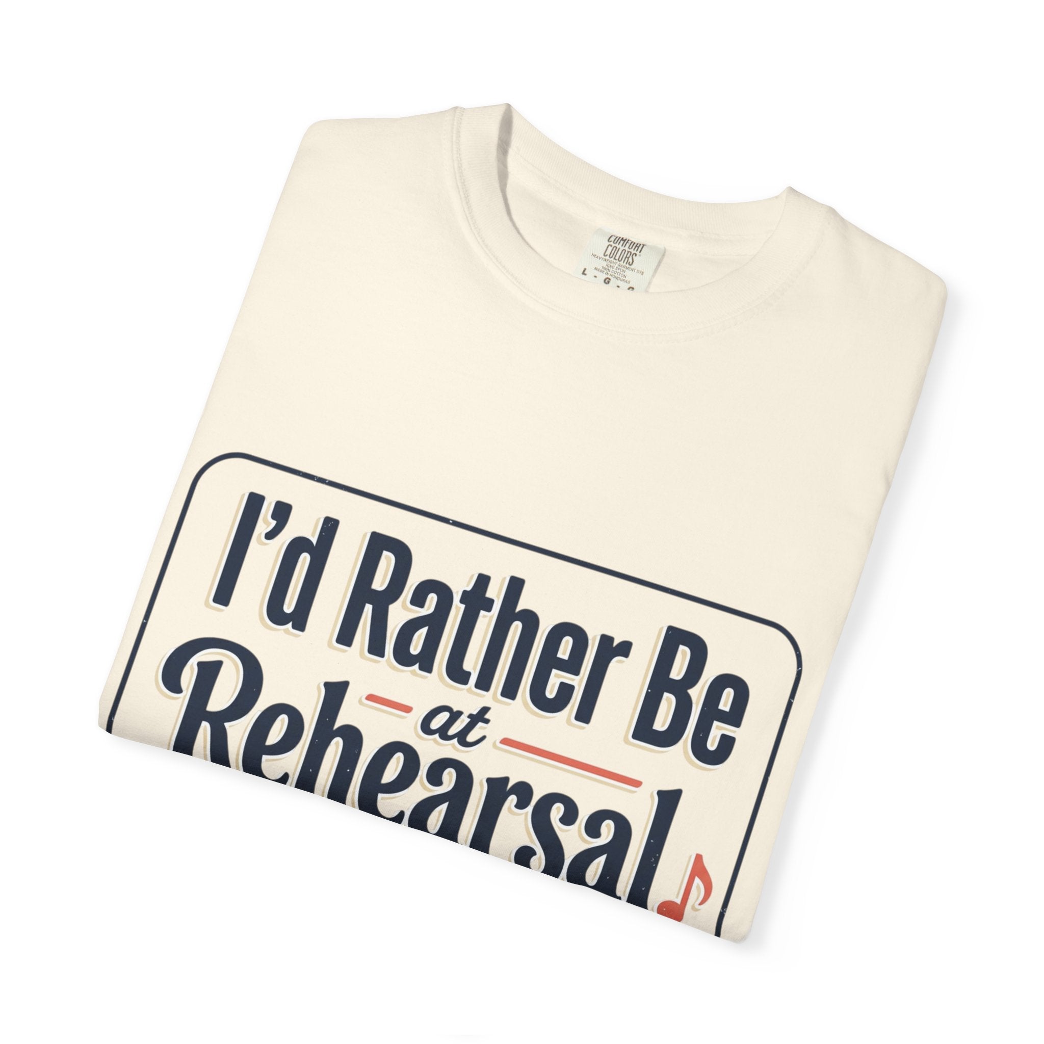 I'd Rather Be at Rehearsal T-Shirt