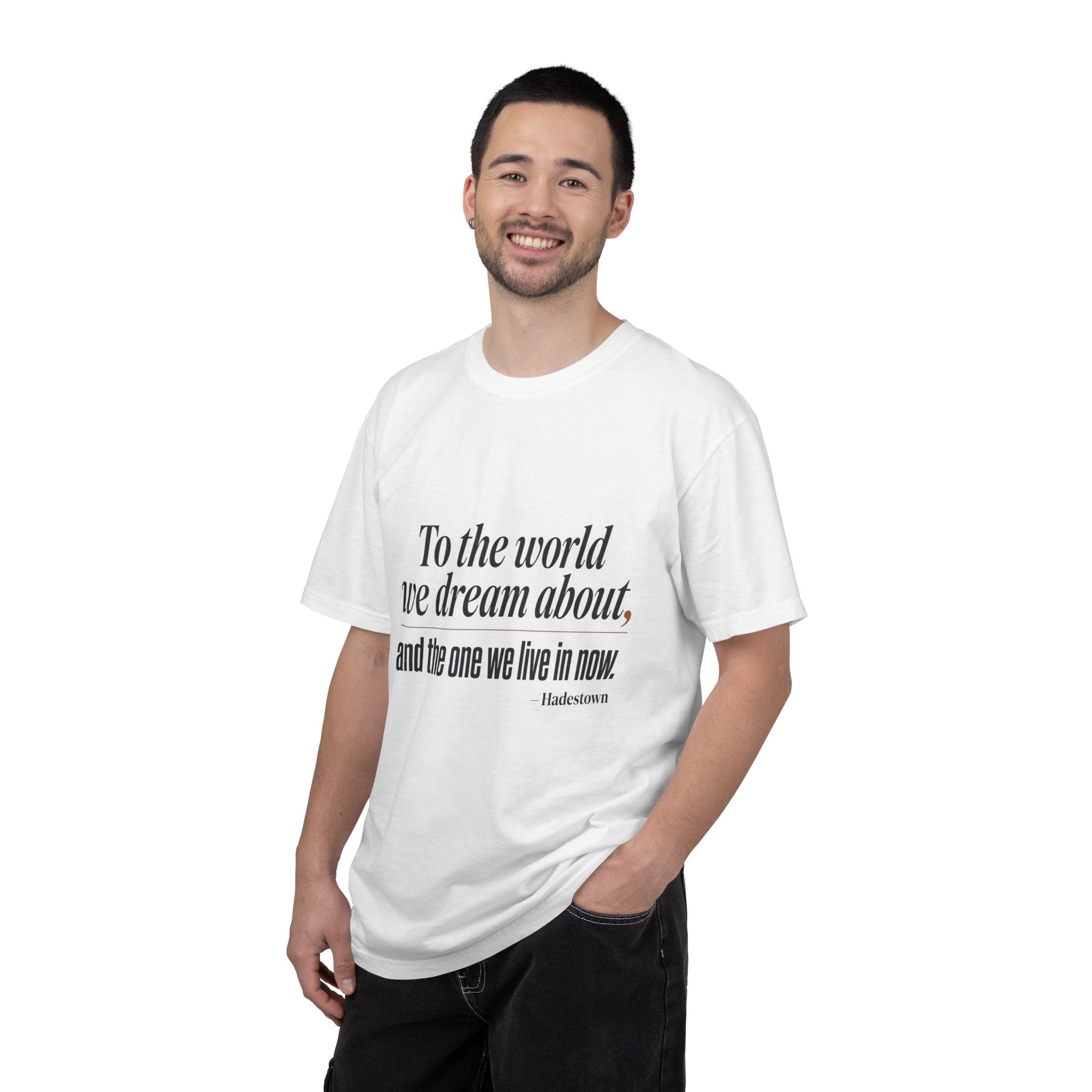 T-Shirt — “To the world we dream about, and the one we live in now.” Inspirational Quote Tee