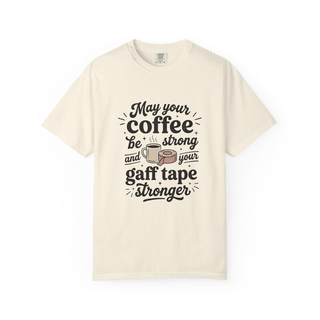 May Your Coffee Be Strong And Your Gaff Tape Stronger T-Shirt