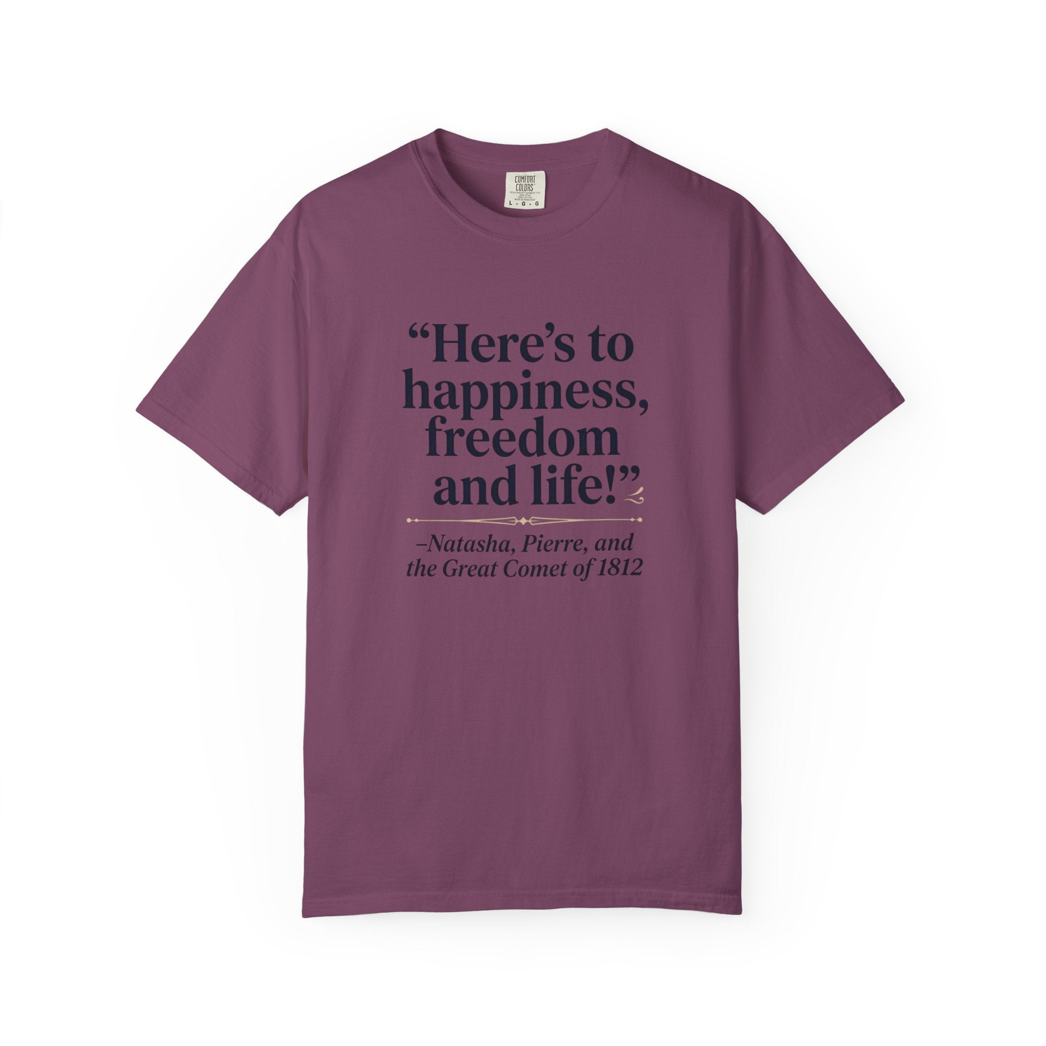 Here's to Happiness, Freedom, and Life! T-Shirt — Great Comet Quote