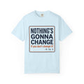 Motivational 'Nothing's Gonna Change' 9-to-5 T-Shirt