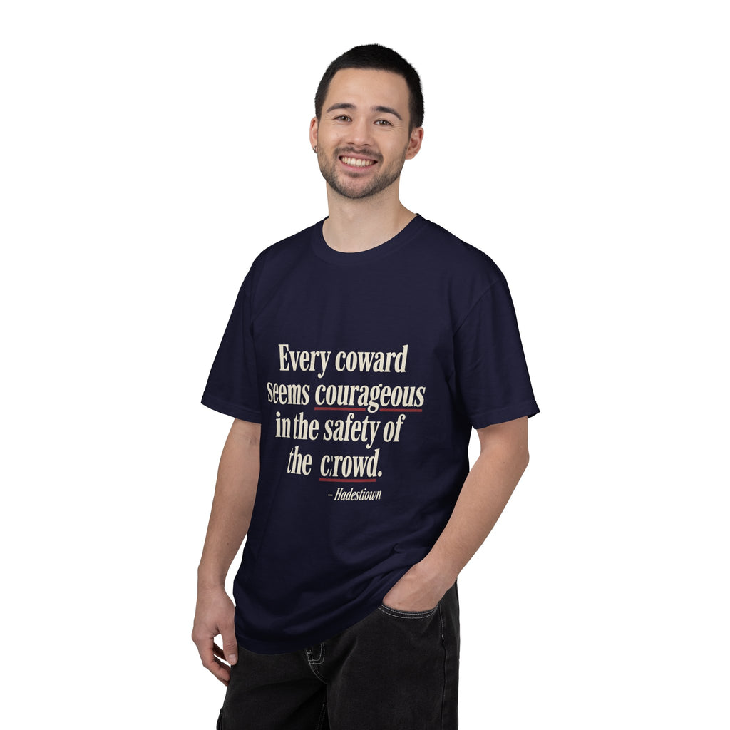 Graphic T-Shirt — "Every coward seems courageous in the safety of the crowd" Inspirational Quote Tee