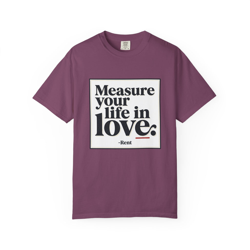 “Measure Your Life In Love” T-Shirt — Rent Quote Tee