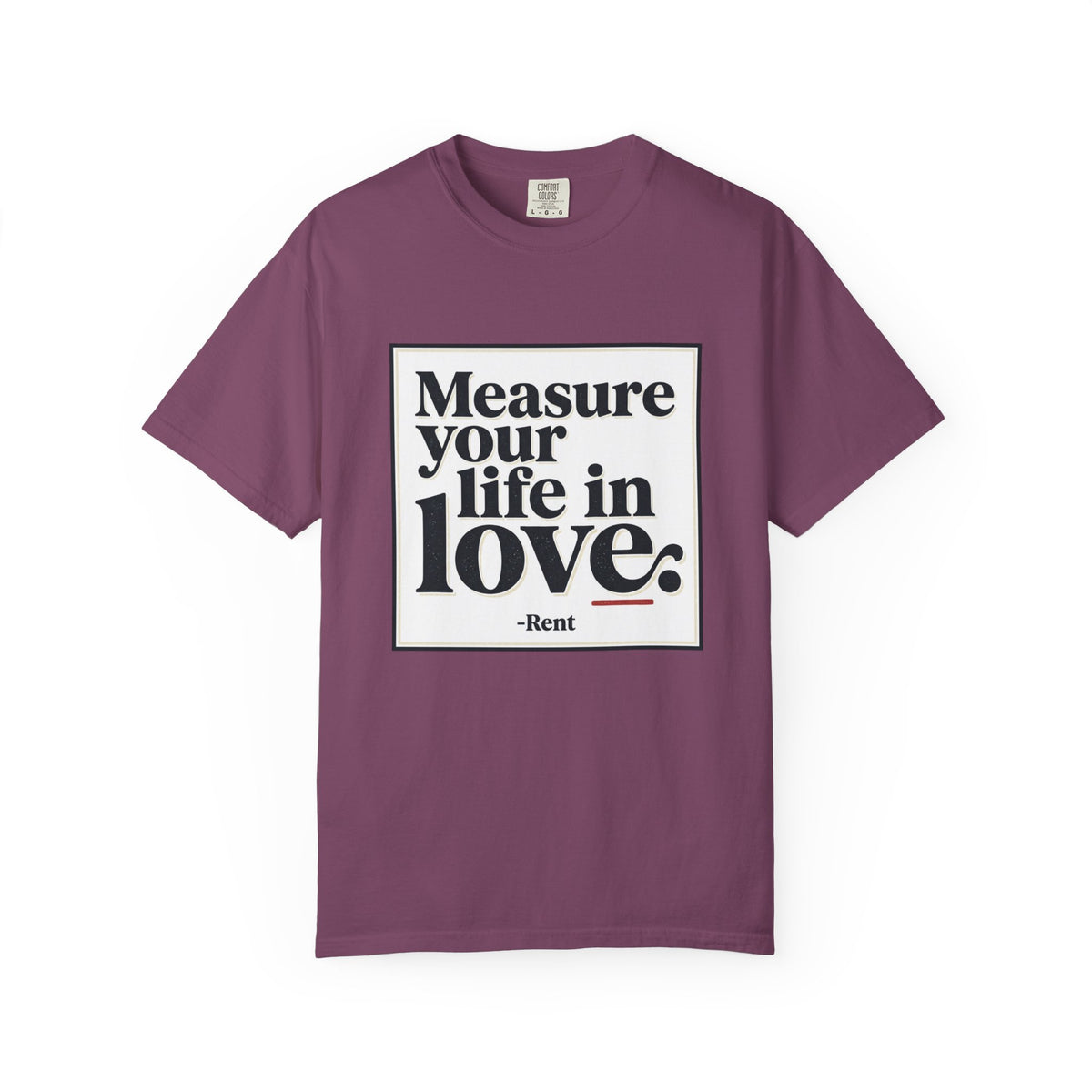 “Measure Your Life In Love” T-Shirt — Rent Quote Tee