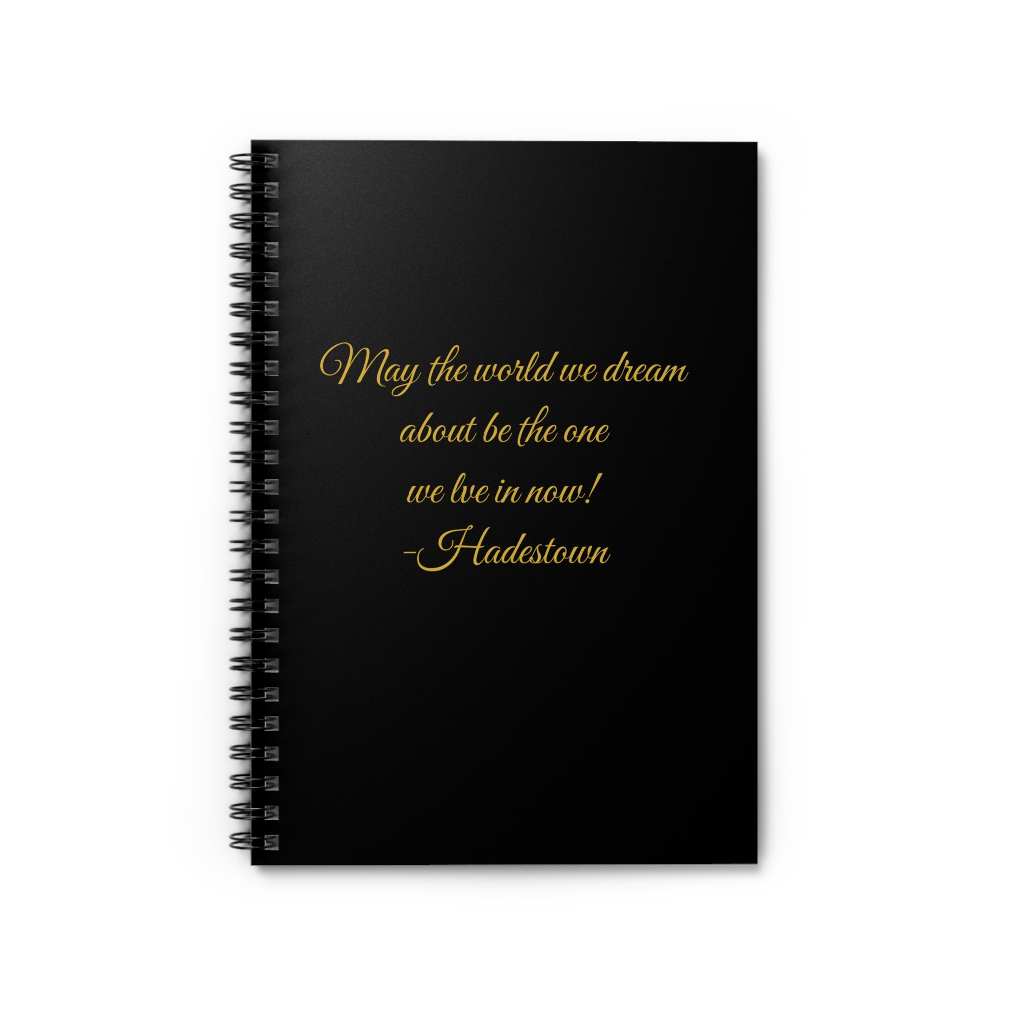 Hadestown Quote Spiral Notebook — "May the world we dream about be the one we live in now!" — Ruled Journal