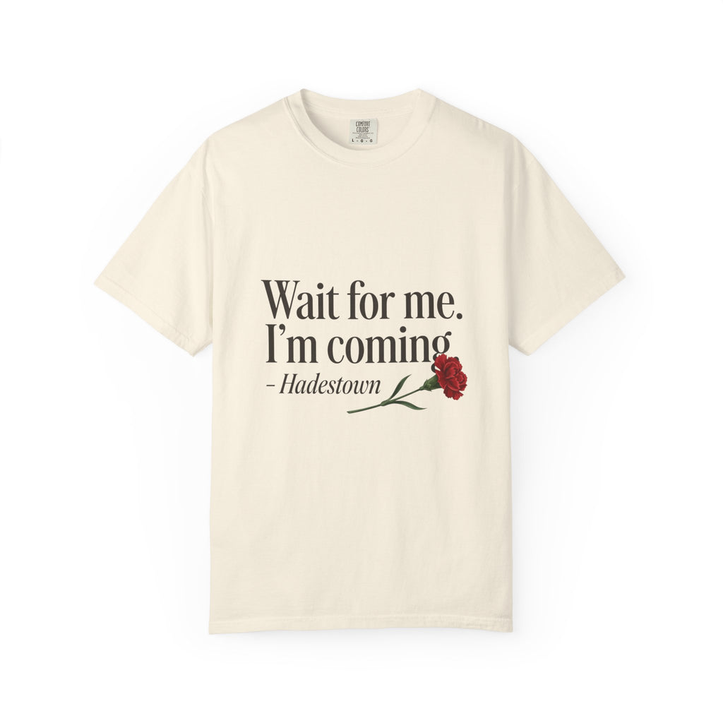 Wait for Me I'm Coming T‑Shirt – Hadestown Lyric Tee with Red Rose