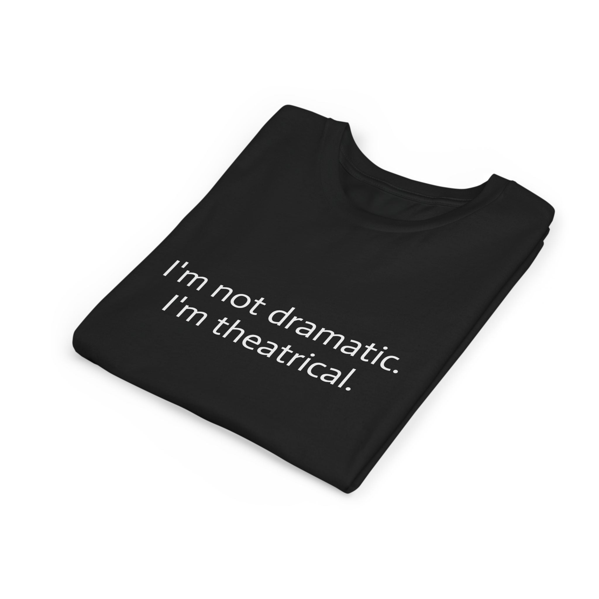 I'm Not Dramatic. I'm Theatrical. Youth Short Sleeve Tee