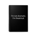 I'm Not Dramatic. I'm Theatrical. — Black Spiral Notebook (Ruled)