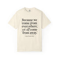 Come From Away Quote T-Shirt — 'Because we come from everywhere, we all come from away.'