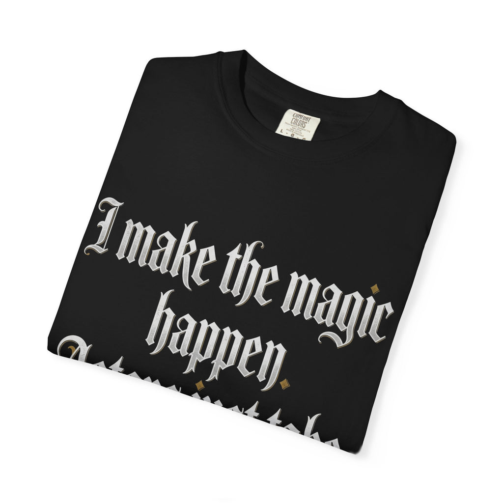 I Make the Magic Happen T‑Shirt — Bold Gothic Quote Tee for Creatives