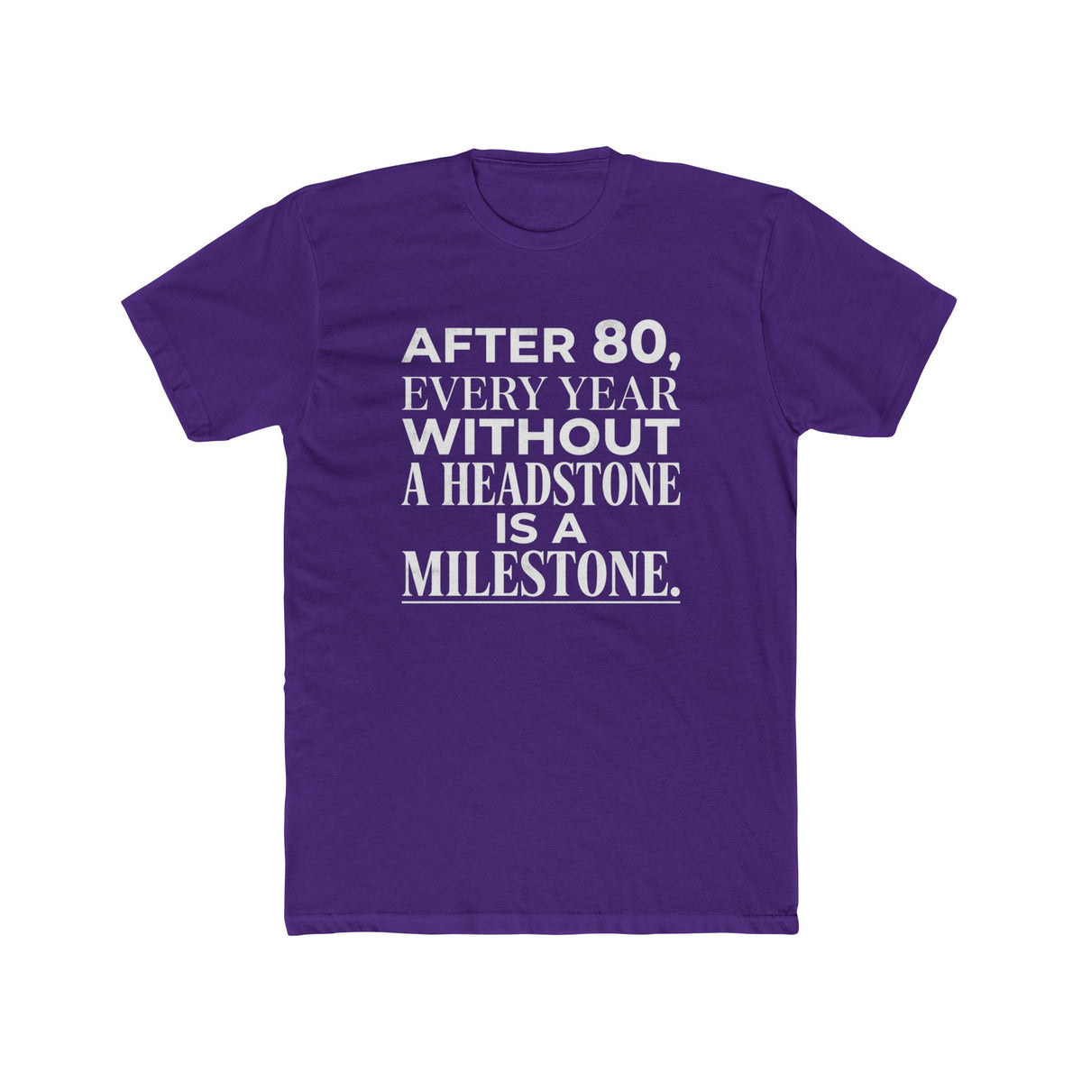 Milestone Tee — "After 80, Every Year Without a Headstone" Funny 80th Birthday Shirt