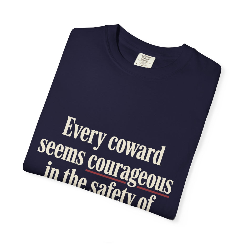 Graphic T-Shirt — "Every coward seems courageous in the safety of the crowd" Inspirational Quote Tee