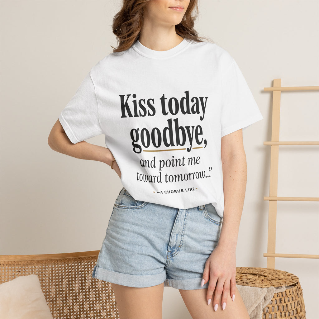 T-Shirt — "Kiss today goodbye, and point me toward tomorrow…" Inspirational Quote Tee