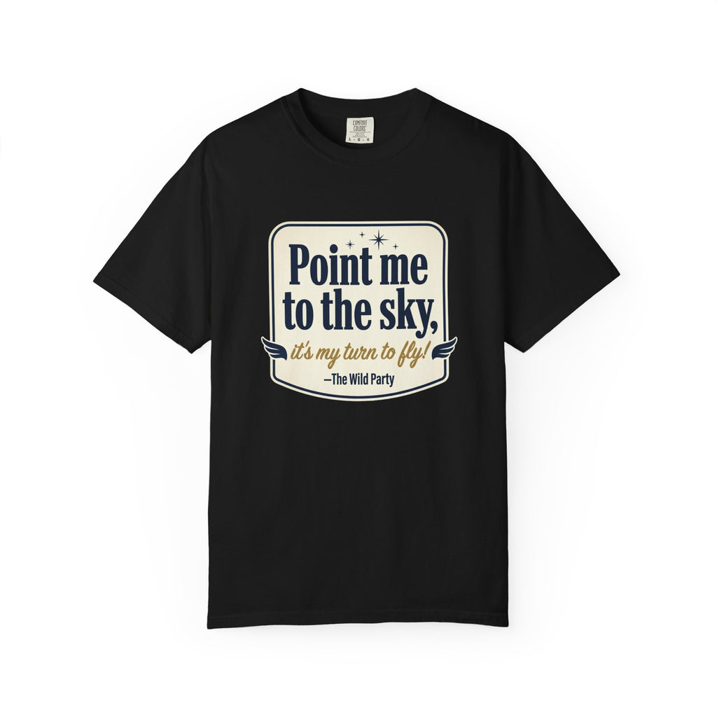 "Point Me to the Sky" Graphic T-Shirt — The Wild Party Quote