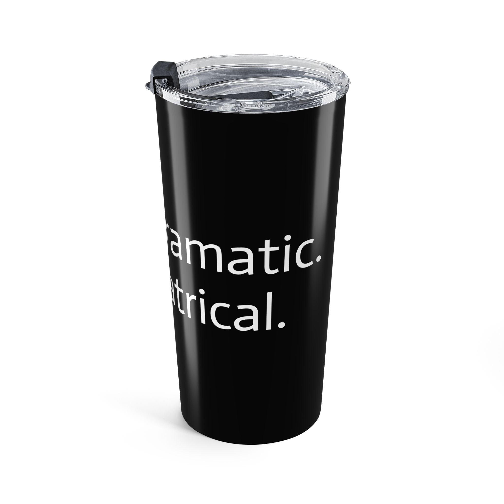 20oz Tumbler — "I'm Not Dramatic. I'm Theatrical." Double-Walled Travel Cup