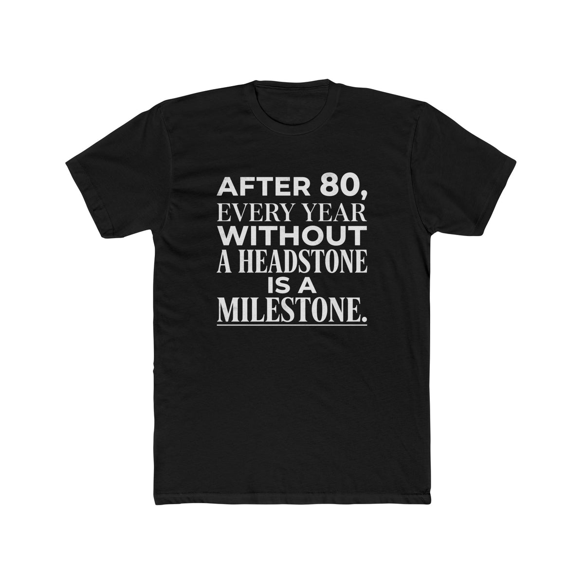 Milestone Tee — "After 80, Every Year Without a Headstone" Funny 80th Birthday Shirt