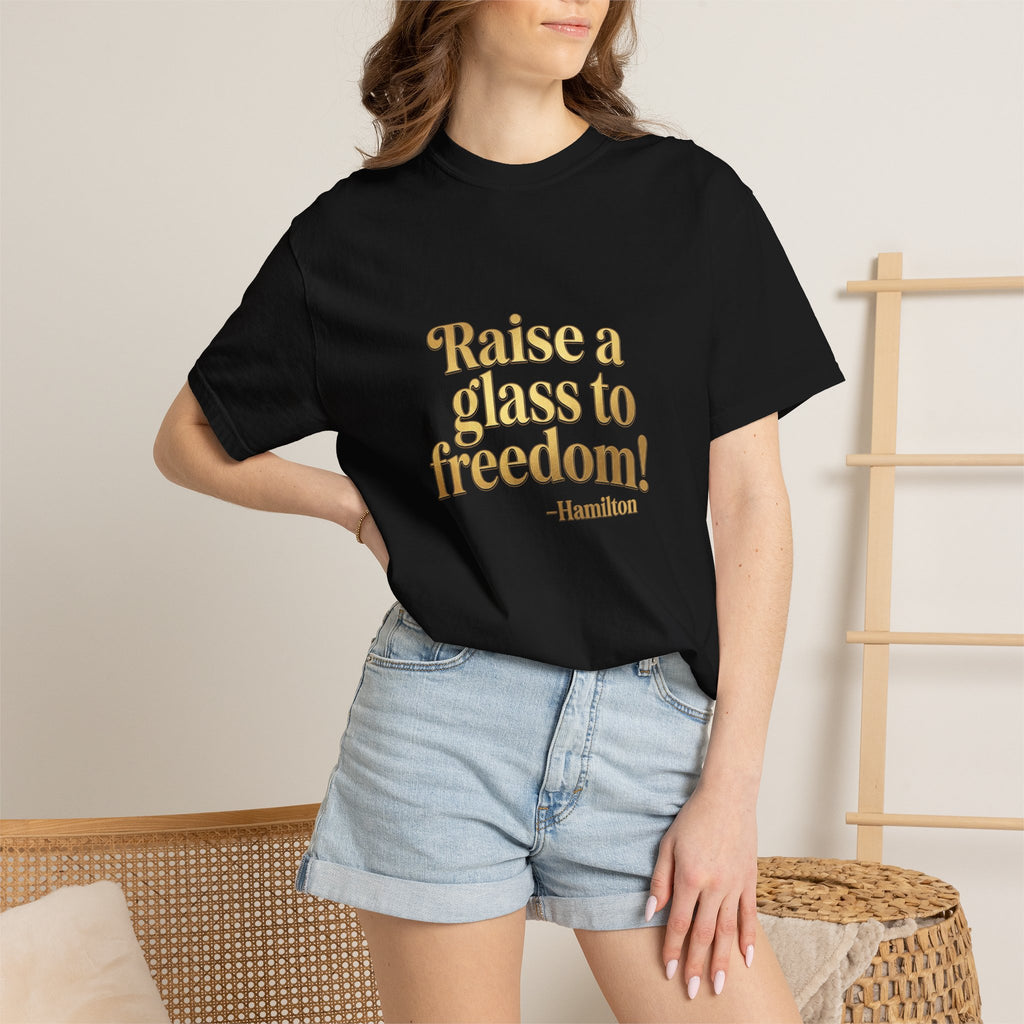 Hamilton Quote T-Shirt — "Raise a Glass to Freedom!"