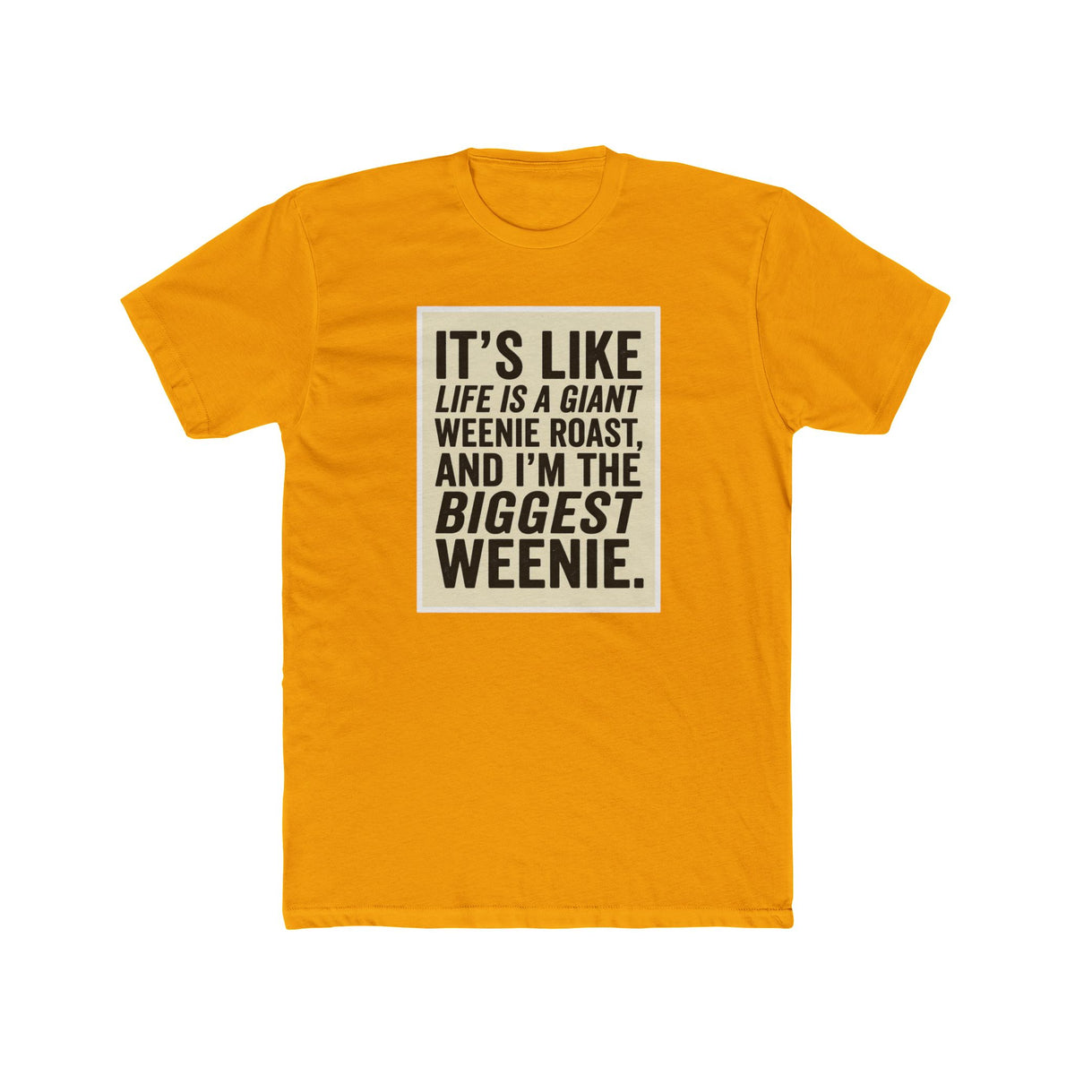 T-Shirt — "It’s Like Life Is a Giant Weenie Roast, and I’m the Biggest Weenie" Funny Graphic Tee