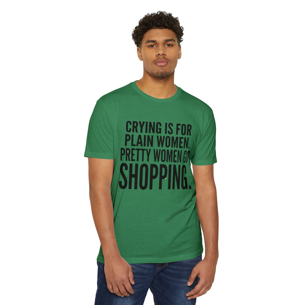 Funny Graphic T-Shirt «Crying Is For Plain Women – Pretty Women Go Shopping»